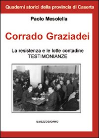 Corrado Graziadei La resistenza le ferrovie e le lotte_contadine_in_Terra_di_Lavoro--di_Paolo_Mesolella