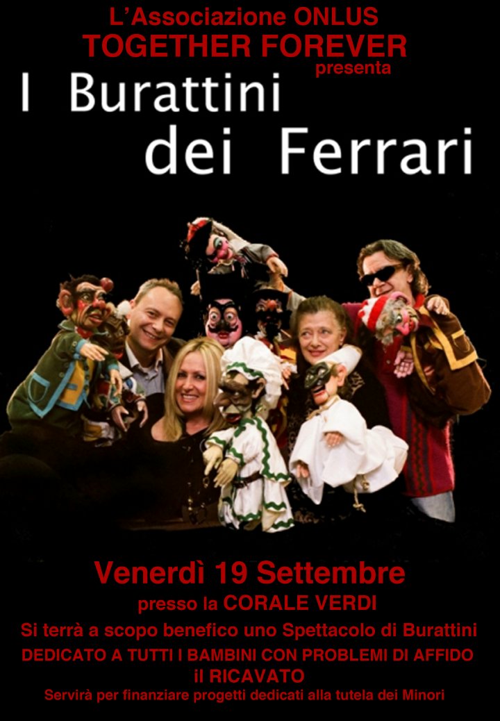 Corale Verdi Venerdi 19 settembre ore 21.00 Burattini dei Ferrari & ONLUS Together Forever serata di beneficienza