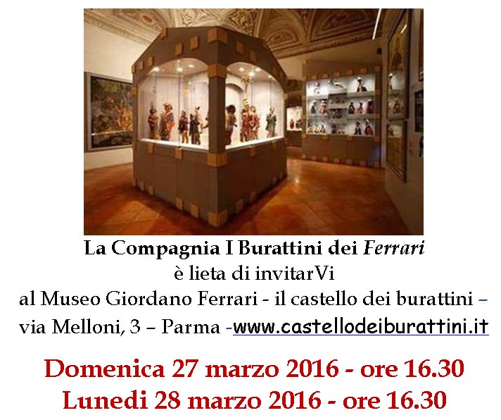 domenica 27 e lunedi 28 marzo 2016 ore 16.30 - Museo Giordano Ferrari il castello dei burattini Via Melloni 3 - Parma