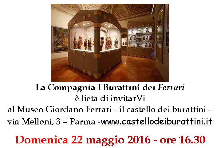 domenica 22 maggio 2016 ore 16.30 - Museo Giordano Ferrari il castello dei burattini Via Melloni 3 - Parma