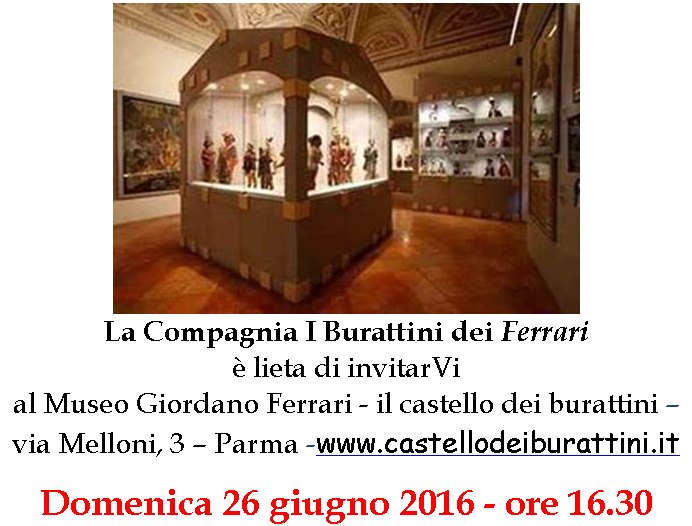 domenica 26 giugno 2016 ore 16.30 - Museo Giordano Ferrari il castello dei burattini Via Melloni 3 - Parma