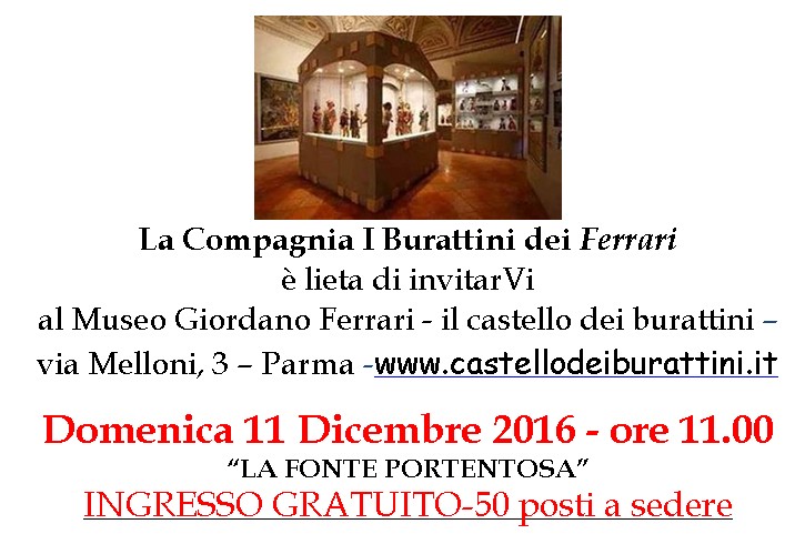 INGRESSO GRATUITO - domenica 11 dicembre 2016 ore 11.00 - Museo Giordano Ferrari il castello dei burattini Via Melloni 3 - Parma